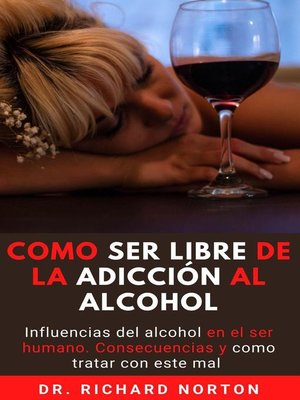 cover image of Como Ser Libre De La Adicción Al Alcohol